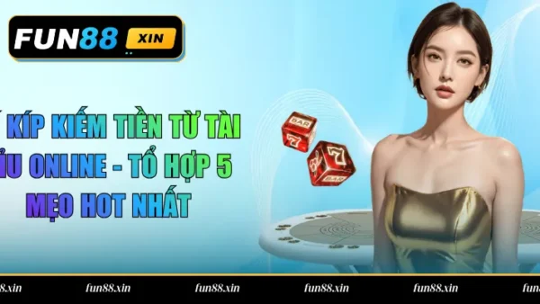 Bí Kíp Kiếm Tiền Từ Tài Xỉu Online – Tổ Hợp 5 Mẹo Hot Nhất