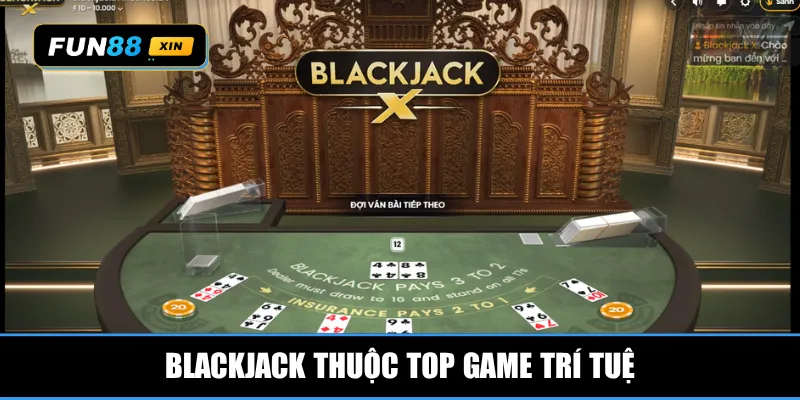 Blackjack thuộc top game trí tuệ