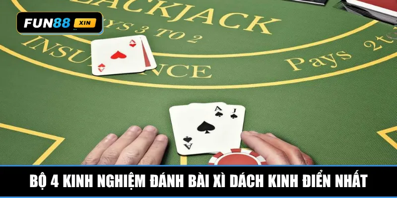 Bộ 4 kinh nghiệm đánh bài xì dách kinh điển nhất