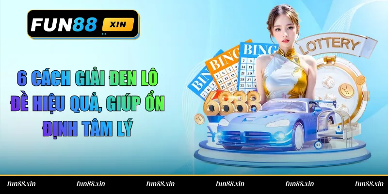6 Cách Giải Đen Lô Đề Hiệu Quả, Giúp Ổn Định Tâm Lý