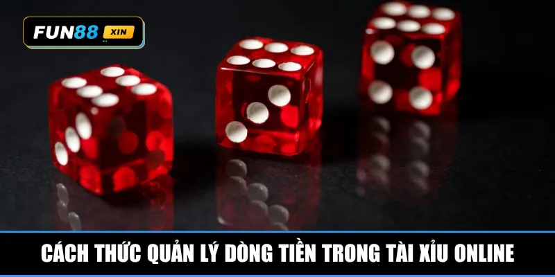 Cách thức quản lý dòng tiền trong tài xỉu online