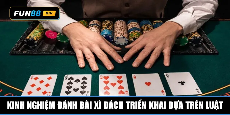 Kinh nghiệm đánh bài xì dách triển khai dựa trên luật