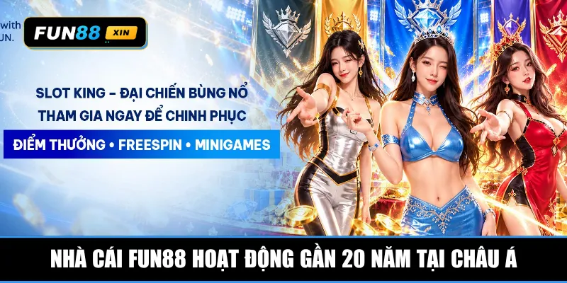 Nhà cái Fun88 hoạt động gần 20 năm tại châu Á