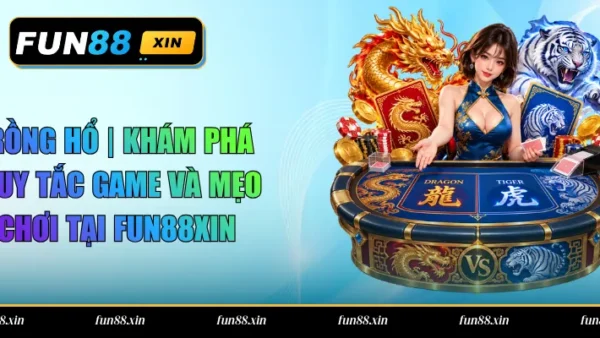 Rồng Hổ | Khám Phá Quy Tắc Game Và Mẹo Chơi Tại FUN88XIN