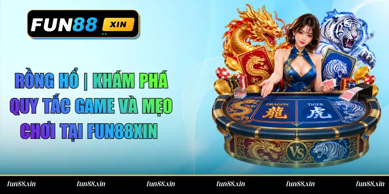 Rồng Hổ | Khám Phá Quy Tắc Game Và Mẹo Chơi Tại FUN88XIN