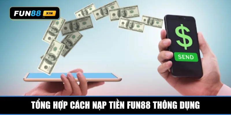 Tổng hợp cách nạp tiền Fun88 thông dụng